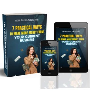 7 PRACTICALS WAYS TO MAKE MORE MONEY IN YOUR BUSINESS